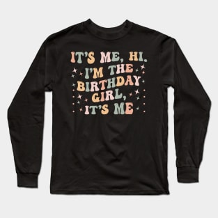 It's Me Hi I'm the Birthday Girl It's Me Long Sleeve T-Shirt